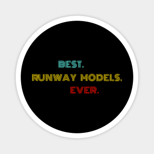 Best Runway Models Ever - Nice Birthday Gift Idea Magnet